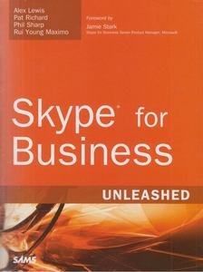 Alex Lewis, Paul Richard, Phil Sharp, Rui Young Maximo - Skype for Business Unleashed [antikvár]