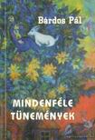 BÁRDOS PÁL - Mindenféle tünemények [antikvár]