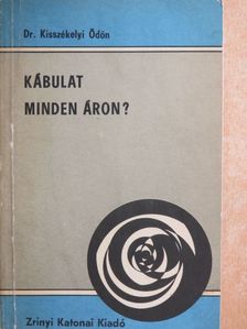 Dr. Kisszékelyi Ödön - Kábulat minden áron? [antikvár]