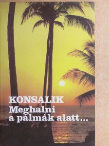 Heinz G. Konsalik - Meghalni a pálmák alatt... [antikvár]