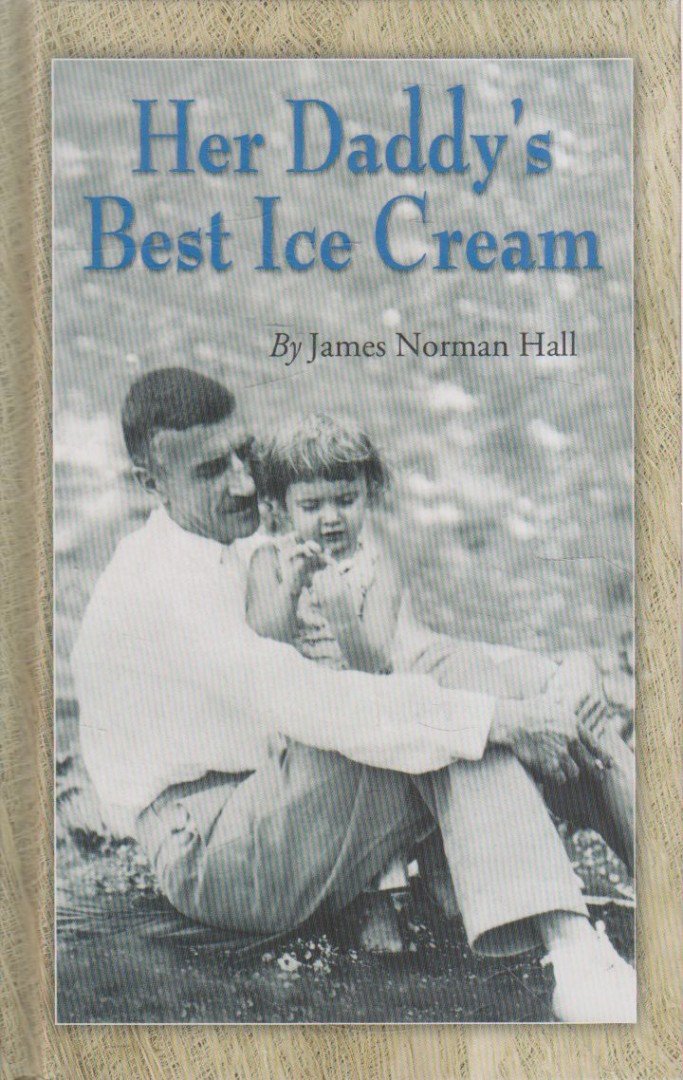 James Norman Hall - Her Daddy's Best Ice Cream [antikvár]