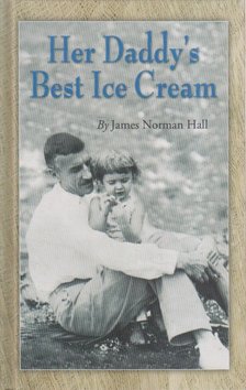 James Norman Hall - Her Daddy's Best Ice Cream [antikvár]