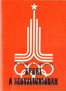 Szrebnyickij, A., Popov, Sz. - Sport a Szovjetunióban [antikvár]
