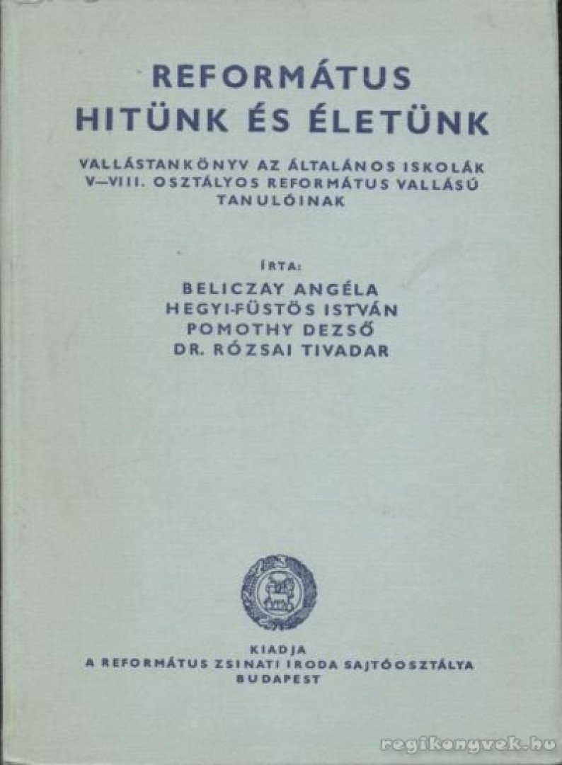 Beliczay Angéla, Hegyi-Füstös István, Pomothy Dezső, Rózsai Tivadar, Dr. - Református hitünk és életünk V-VIII. [antikvár]