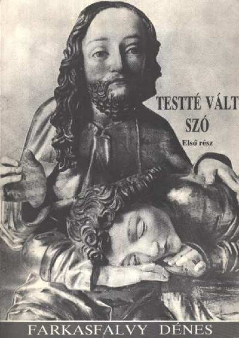 Farkasfalvy Dénes - Testté vált szó I. rész [antikvár]