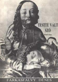 Farkasfalvy Dénes - Testté vált szó I. rész [antikvár]
