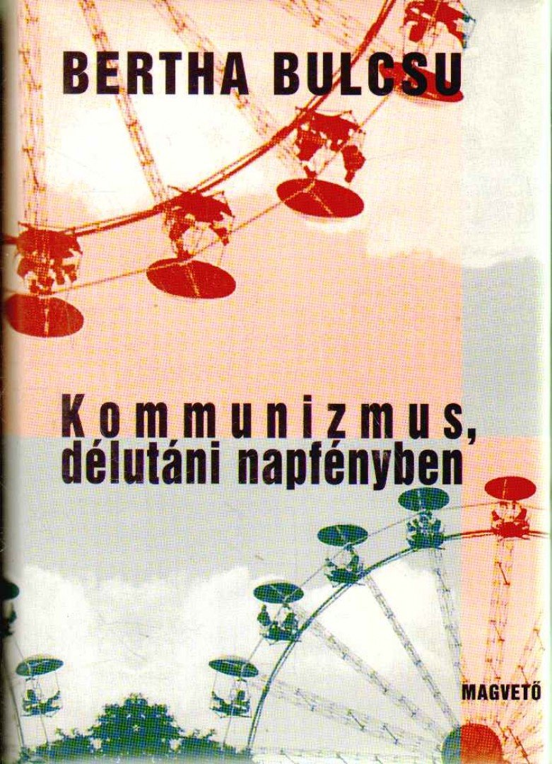 Bertha Bulcsu - Kommunizmus, délutáni napfényben [antikvár]