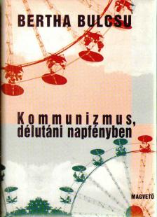 Bertha Bulcsu - Kommunizmus, délutáni napfényben [antikvár]