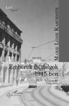 Marie Luise Kaschnitz - Emberek és dolgok 1945-ben [antikvár]