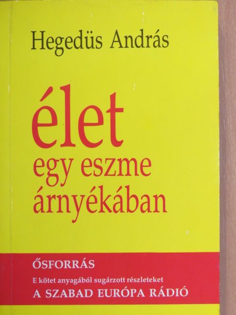 Hegedüs András - Élet egy eszme árnyékában [antikvár]