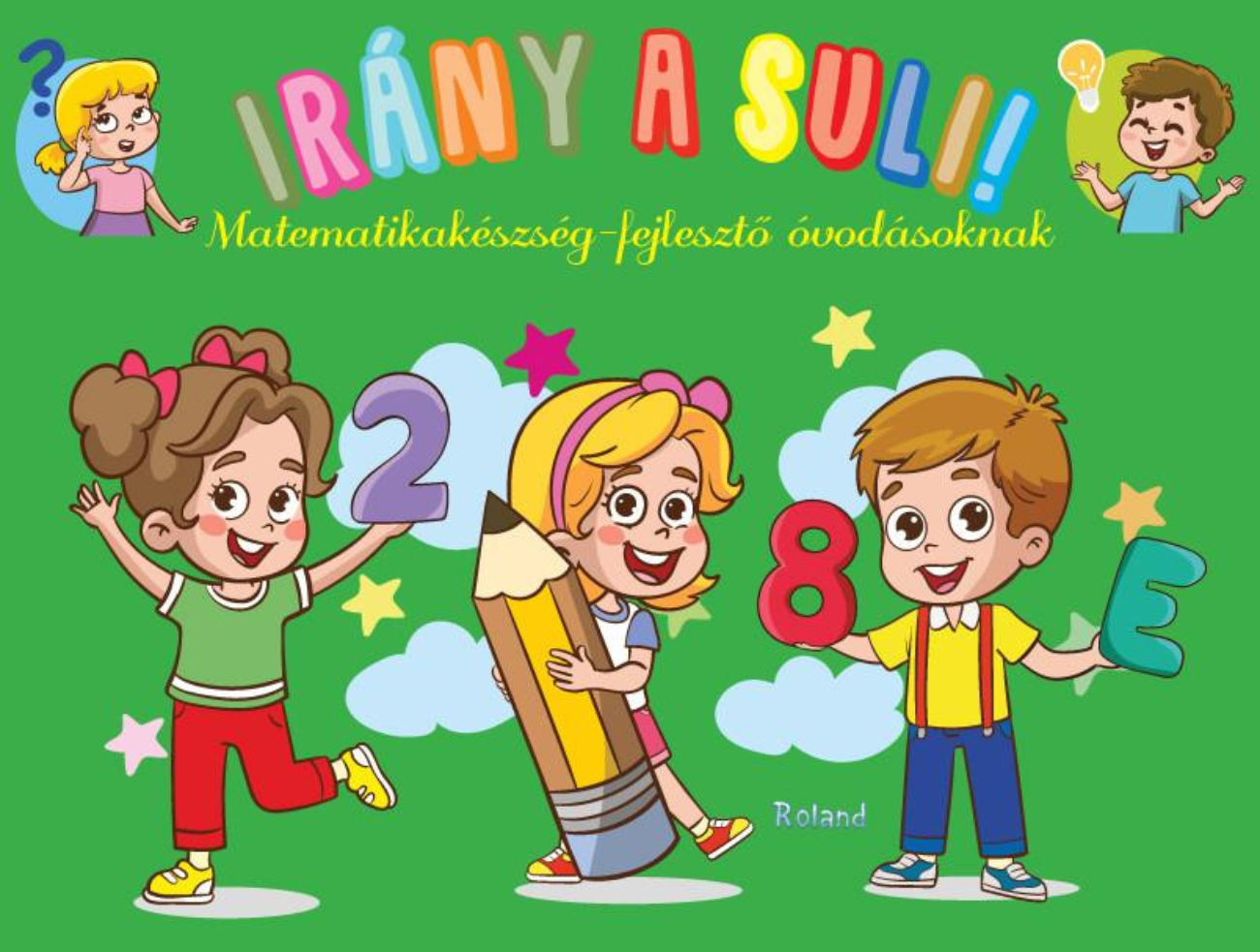 Lengyel Orsolya - Irány a suli! - matematikakészség-fejlesztő  óvodásoknak