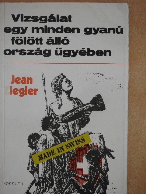 Jean Ziegler - Vizsgálat egy minden gyanú fölött álló ország ügyében [antikvár]