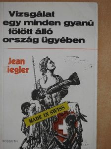 Jean Ziegler - Vizsgálat egy minden gyanú fölött álló ország ügyében [antikvár]