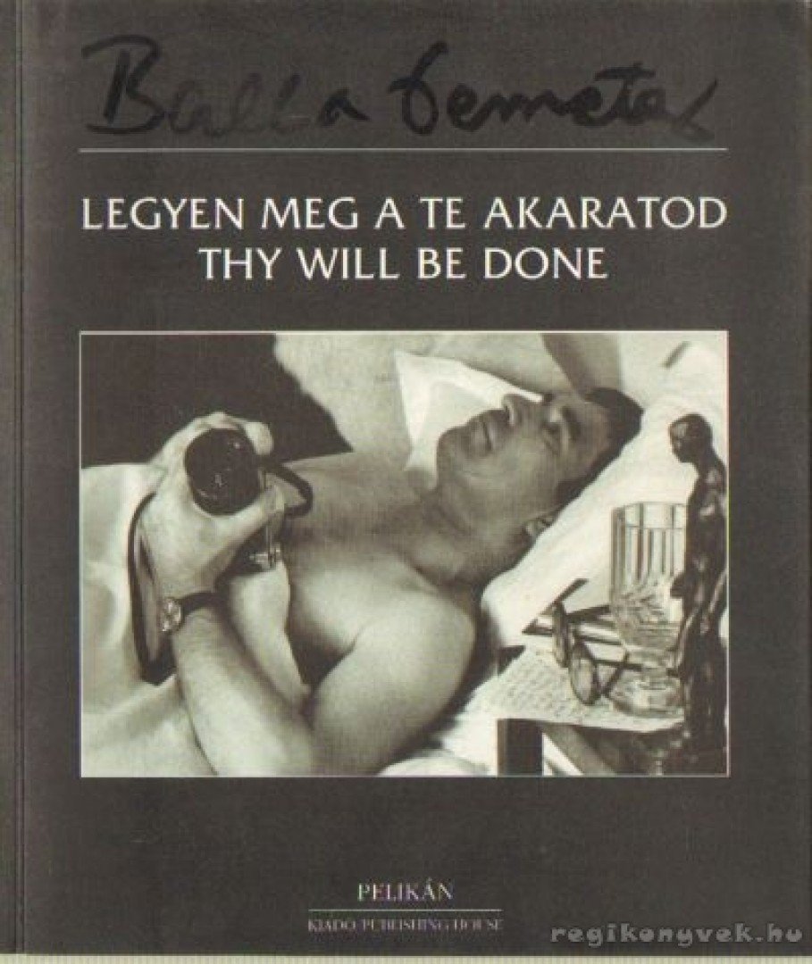 Balla Demeter - Legyen meg a Te akaratod / Thy will be done [antikvár]