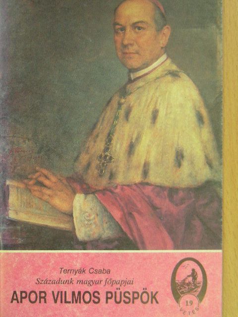 Ternyák Csaba - Századunk magyar főpapjai - Apor Vilmos püspök [antikvár]