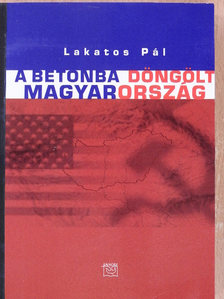 Lakatos Pál - A betonba döngölt Magyarország [antikvár]