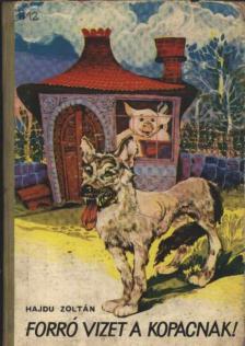 HAJDÚ ZOLTÁN - Forró vizet a kopacnak! [antikvár]
