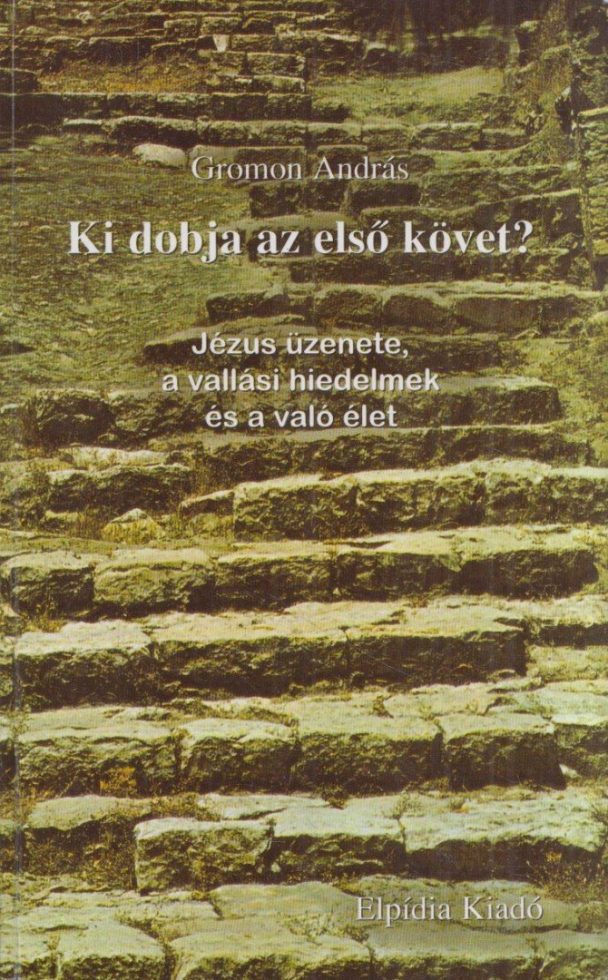 Gromon András - Ki dobja az első követ? [antikvár]