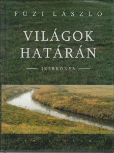 Füzi László - Világok határán (dedikált) [antikvár]