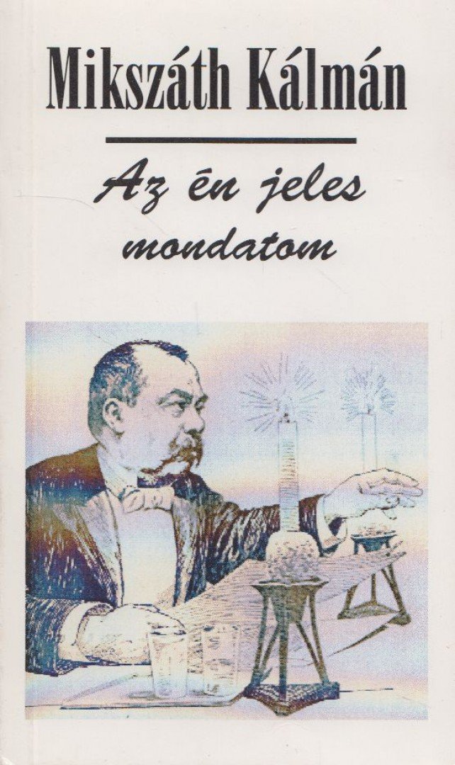Mikszáth Kálmán - Az én jeles mondatom [antikvár]