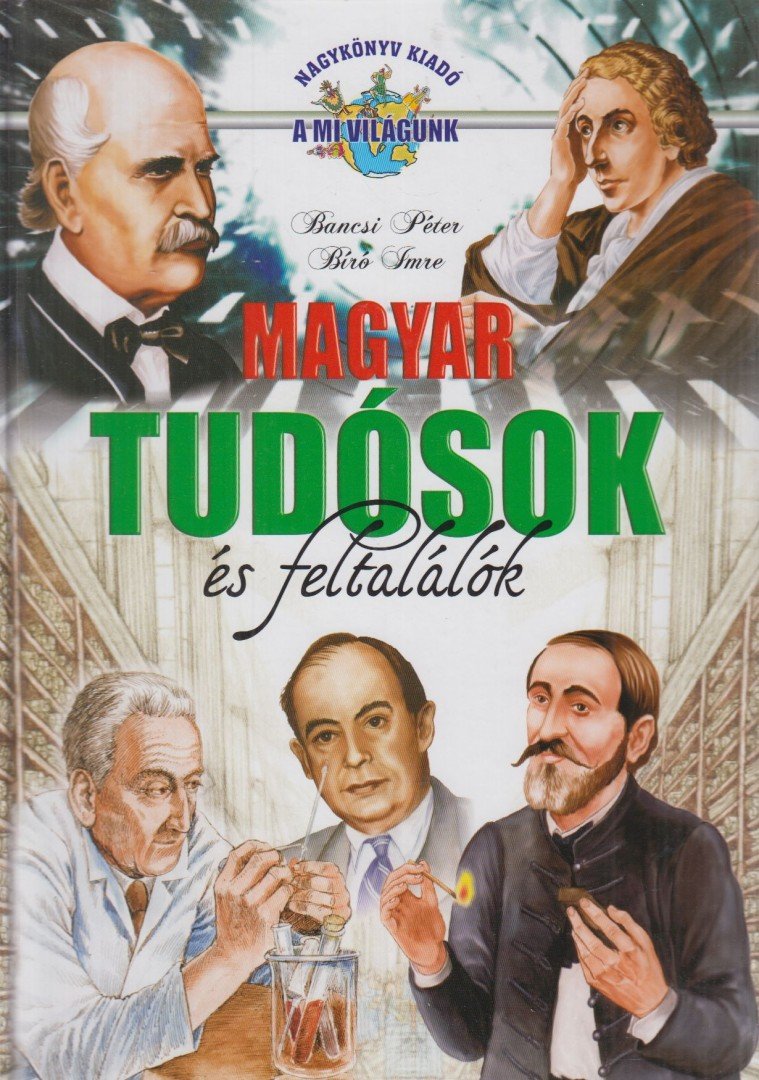 Bíró Imre, Bancsi Péter - Magyar tudósok és feltalálók [antikvár]