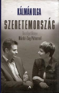 Kálmán Olga - Szeretemország - Beszélgetőkönyv Márki-Zay Péterrel [antikvár]