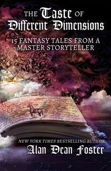 Alan Dean Foster - The Taste of Different Dimensions - 15 Fantasy Tales from a Master Storyteller [eKönyv: epub, mobi]