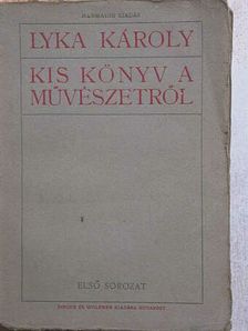 Lyka Károly - Kis könyv a művészetről [antikvár]
