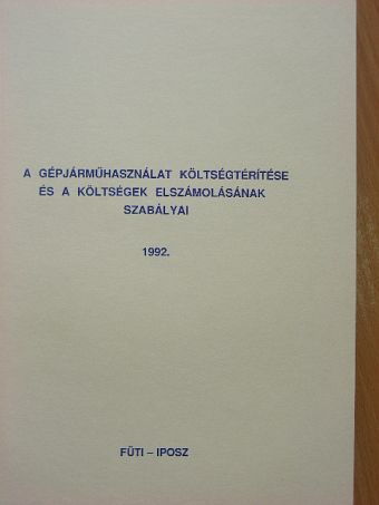 Tóth Béláné - A gépjárműhasználat költségtérítése és a költségek elszámolásának szabályai 1992. [antikvár]