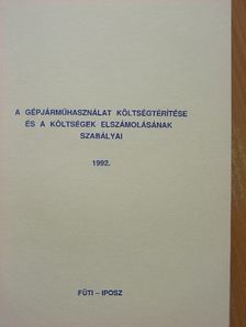 Tóth Béláné - A gépjárműhasználat költségtérítése és a költségek elszámolásának szabályai 1992. [antikvár]