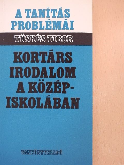 Tüskés Tibor - Kortárs irodalom a középiskolában [antikvár]
