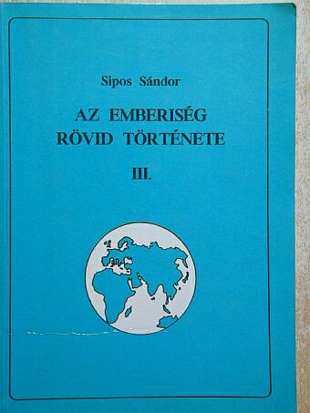 Sipos Sándor - Az emberiség rövid története III. [antikvár]