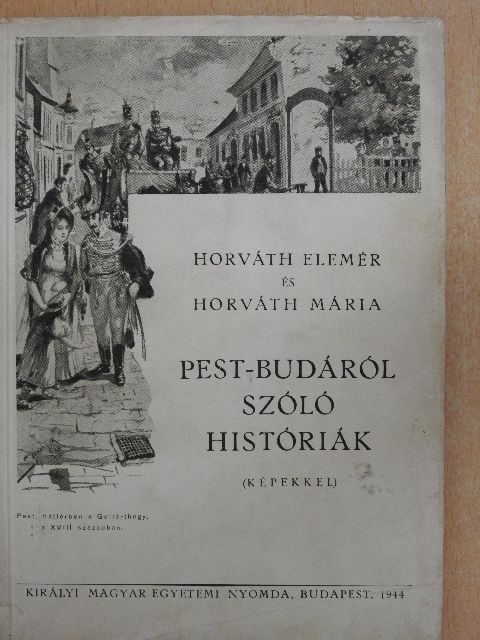 Horváth Elemér - Pest-Budáról szóló históriák [antikvár]