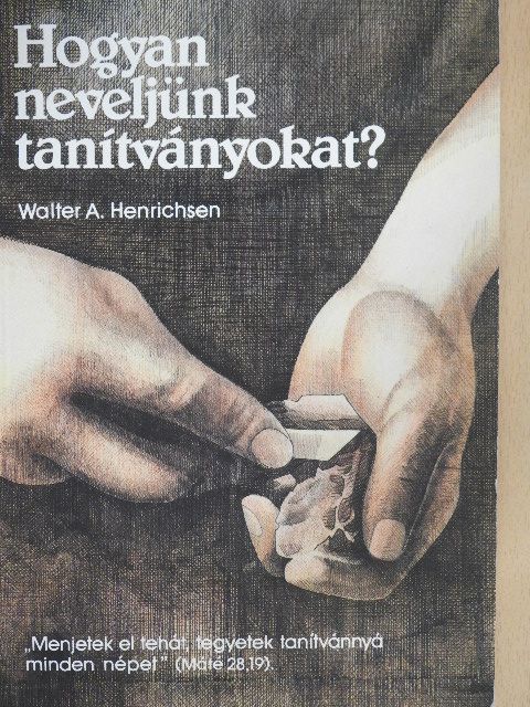 Walter A. Henrichsen - Hogyan neveljünk tanítványokat? [antikvár]