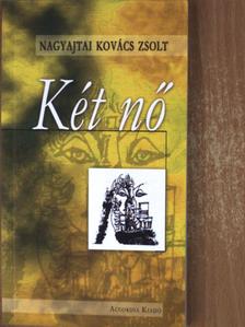 Nagyajtai Kovács Zsolt - Két nő [antikvár]