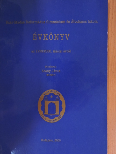 Arany János - Baár-Madas Református Gimnázium és Általános Iskola Évkönyv az 1999/2000. iskolai tanévről [antikvár]