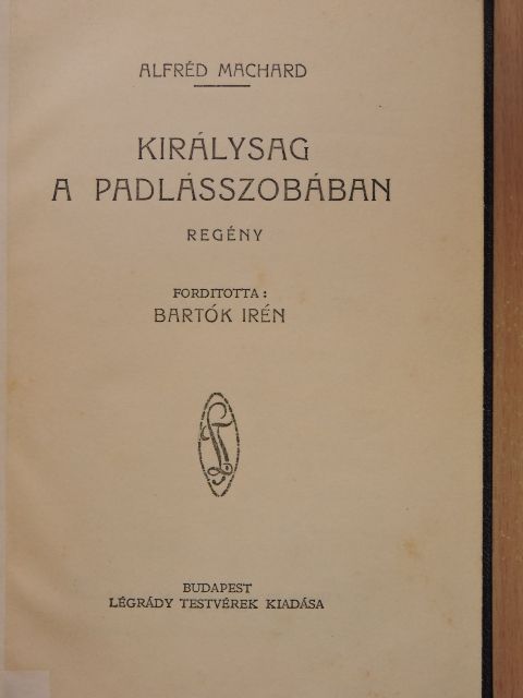 Alfréd Machard - Királyság a padlásszobában [antikvár]