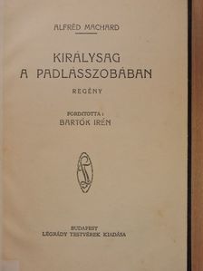 Alfréd Machard - Királyság a padlásszobában [antikvár]