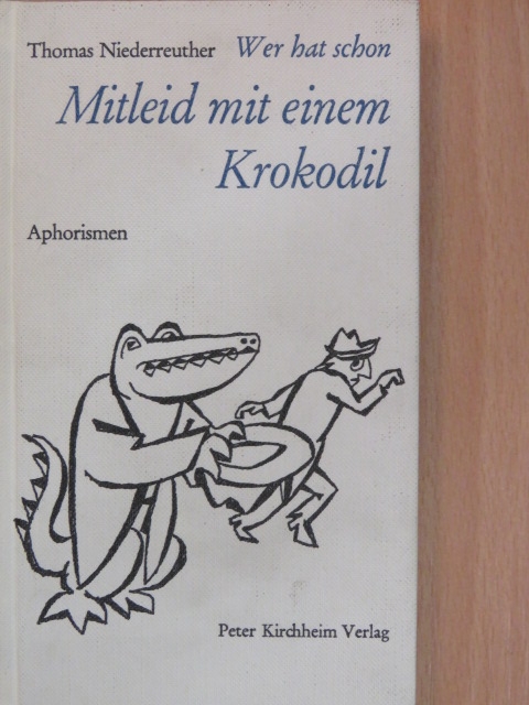 Thomas Niederreuther - Wer hat schon Mitleid mit einem Krokodil [antikvár]