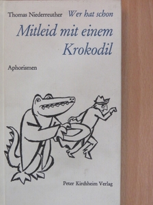 Thomas Niederreuther - Wer hat schon Mitleid mit einem Krokodil [antikvár]