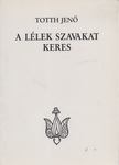 Totth Jenő - A lélek szavakat keres [antikvár]