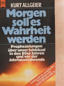 Kurt Allgeier - Morgen soll es Wahrheit werden [antikvár]