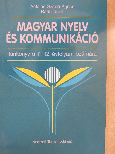 Antalné Szabó Ágnes - Magyar nyelv és kommunikáció - Tankönyv a 11-12. évfolyam számára [antikvár]