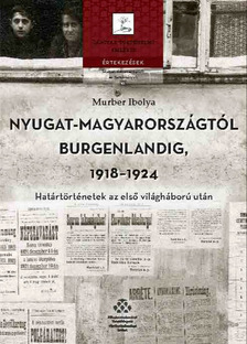 Murber Ibolya - Nyugat-Magyarországtól Burgenlandig, 1918-1924 [eKönyv: pdf]