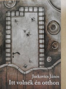 Jurkovics János - Itt volnék én otthon (dedikált példány) [antikvár]