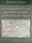 Skultéty Csaba - A szlovákok és mi egy kelet-nyugati publicista szemével [antikvár]