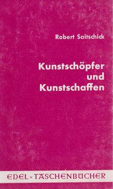 Saitschick, Robert - Kunstschöpfer und Kunstschaffen [antikvár]