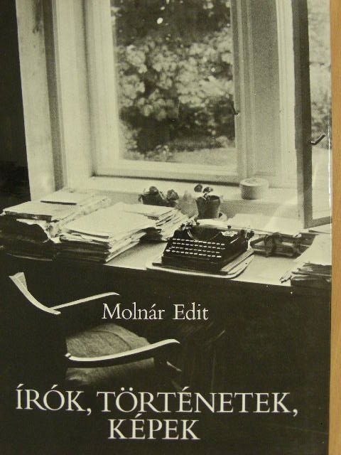 Molnár Edit - Írók, történetek, képek [antikvár]