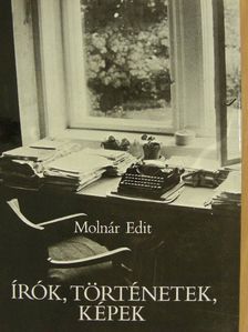 Molnár Edit - Írók, történetek, képek [antikvár]