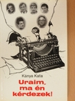 Kánya Kata - Uraim, ma én kérdezek! [antikvár]